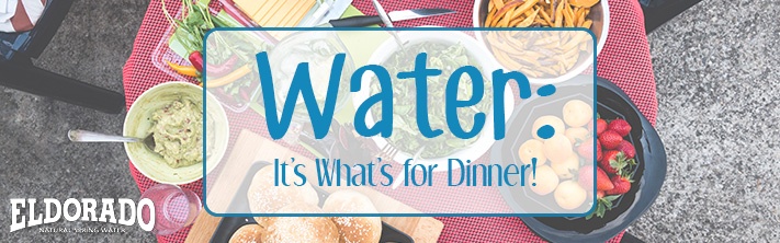 Water: It’s What’s for Dinner!