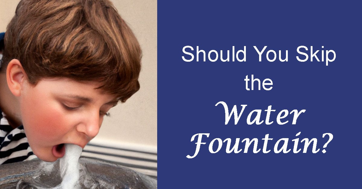 Should You Skip the Water Fountain?