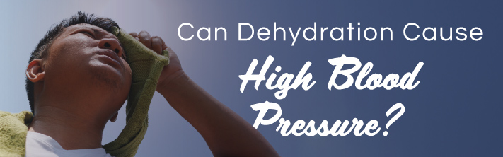 Can Dehydration Cause High Blood Pressure?
