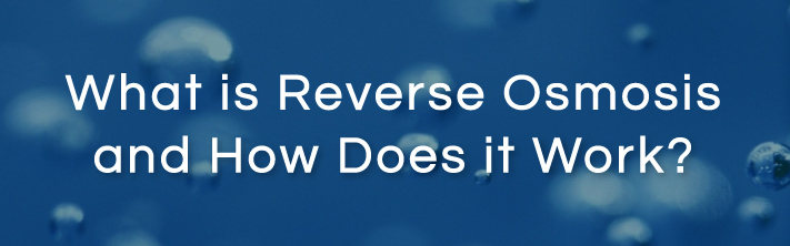 What Is Reverse Osmosis and How Does It Work?